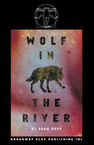 Wolf In The River de Adam Rapp