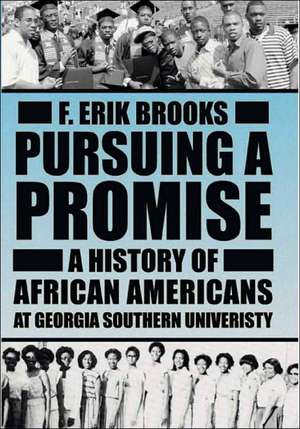 Pursuing a Promise: A History of African Americans at Georgia Southern University de PH. D. Brooks, F. Erik