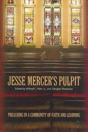 Jesse Mercer's Pulpit: Preaching in a Community of Faith and Learning de Wilfred C. Platt