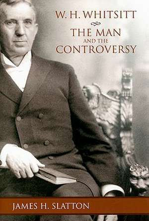 W.H. Whitsitt: The Man and the Controversy de James H. Slatton