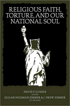 Religious Faith, Torture, and Our National Soul de David P. Gushee