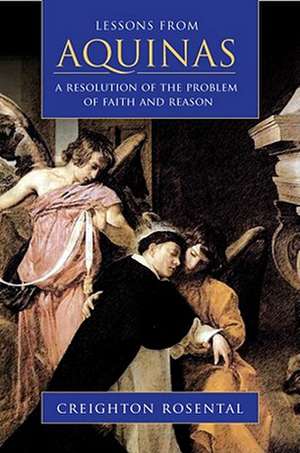 Lessons from Aquinas: A Resolution of the Problem of Faith and Reason de Creighton Rosental