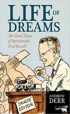 Life of Dreams: The Good Times of Sportswriter Fred Russell de Andrew Derr