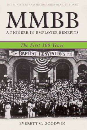 MMBB: A Pioneer in Employee Benefits - The First 100 Years de Everett C. Goodwin