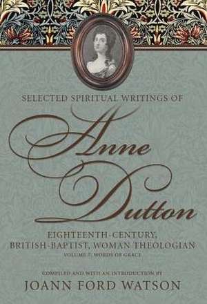 Selected Spiritual Writings of Anne Dutton: Words of Grace de Joann Ford Watson