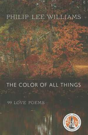 The Color of All Things: 99 Love Poems de Philip Lee Williams