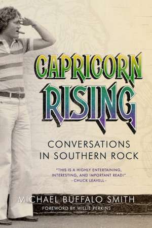 Capricorn Rising: Conversations in Southern Rock de Michael Buffalo Smith