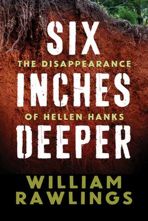 Six Inches Deeper: The Disappearance of Hellen Hanks de William Rawlings