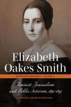 Elizabeth Oakes Smith: Selected Writings, Volume II de Timothy H Scherman