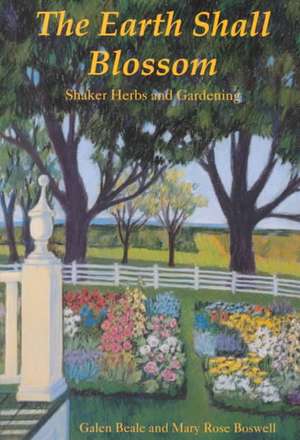 The Earth Shall Blossom – Shaker Herbs & Gardening de Galen Beale