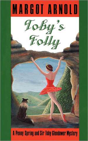 Toby′s Folly – A Penny Spring and Sir Toby Glendower Mystery de Margot Arnold