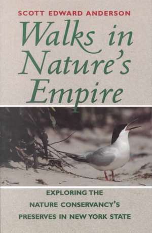 Walks in Nature′s Empire – Exploring the nature Conservancy′s Preserves in New York State de S. E. Anderson