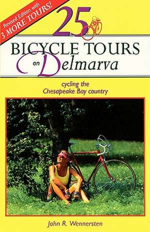 25 Bicycle Tours on Delmarva – Cycling the Chesapeake Bay Country de John R. Wennersten