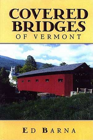 Covered Bridges of Vermont de E Barna