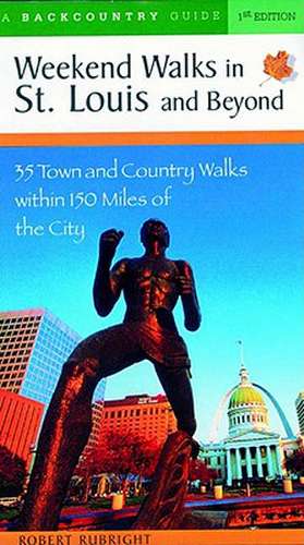 Weekend Walks in St. Louis & Beyond – 35 Town & Country Walks within 150 Miles of the City de Robert Rubright