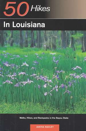 50 Hikes in Louisiana – Walks, Hikes and Backpacks in the Bayou State de Janina Baxley