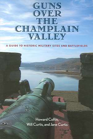 Guns Over the Champlain Valley – A Guide to Historic Military Sites and Battlefields de Howard Coffin