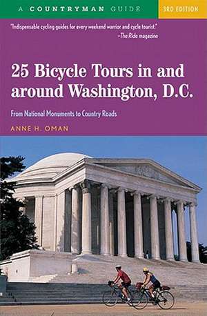 25 Bicycle Tours in and Around Washington, D.C – From National Monuments to Country Roads 3e de Anne H. Oman