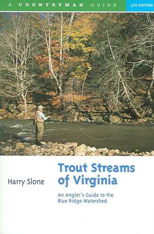 Trout Streams of Virginia – An Angler′s Guide to the Blue Ridge Watershed 4e de Harry Slone