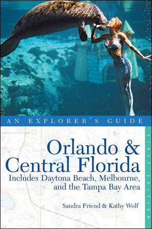 Orlando and Central Florida – Includes Daytona Beach, Melbourne and the Tampa Bay Area – An Explorer′s Guide de Sandra Friend