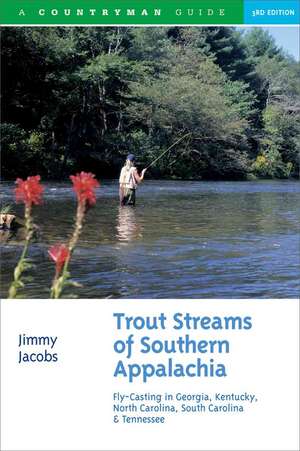 Trout Streams of Southern Appalachia – Fly–Casting in Georgia, Kentucky, North Carolina, South Carolina and Tennessee 3e de Jimmy Jacobs