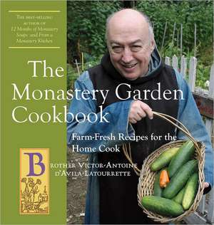 The Monastery Garden Cookbook – Farm–Fresh Recipes for the Home Cook de Victor–antoine D`avila–latourr