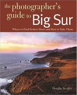 Photographing Big Sur de Douglas Steakley