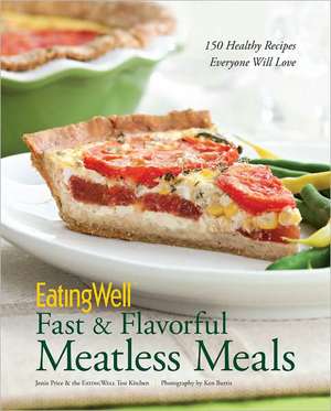 EatingWell Fast & Flavorful Meatless Meals – 150 Healthy Recipes Everyone Will Love de Jessie Price