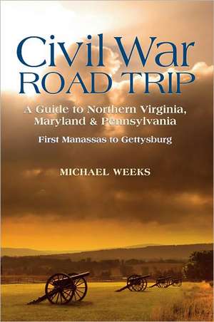 Civil War Road Trip – A Guide to Northern Virginia, Maryland and Pennsylvania 1861–1863 V 1 de Michael Weeks