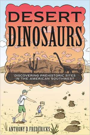 Desert Dinosaurs – Discovering Prehistoric Sites in the American Southwest de Anthony D. Fredericks