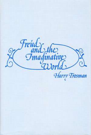 Freud and the Imaginative World de Harry Trosman