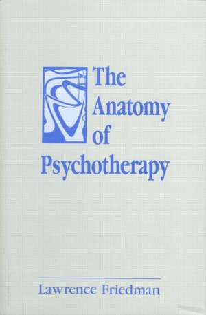 The Anatomy of Psychotherapy de Lawrence Friedman