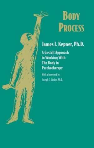 Body Process: A Gestalt Approach to Working with the Body in Psychotherapy de James I. Kepner