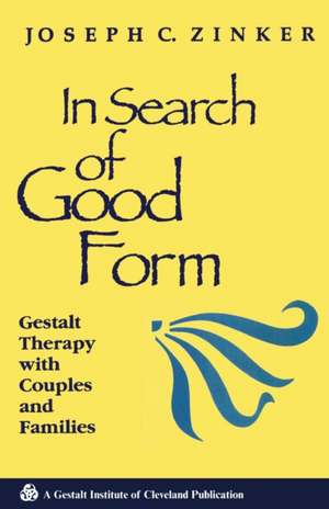 In Search of Good Form: Gestalt Therapy with Couples and Families de Joseph C. Zinker