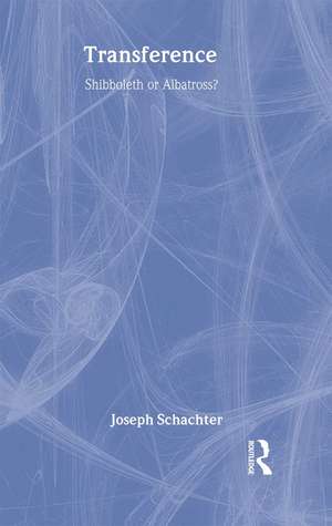 Transference: Shibboleth or Albatross? de Joseph Schachter