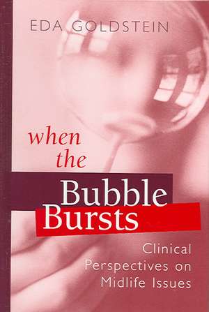 When the Bubble Bursts: Clinical Perspectives on Midlife Issues de Eda Goldstein