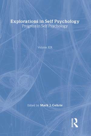 Progress in Self Psychology, V. 19: Explorations in Self Psychology de Mark J. Gehrie