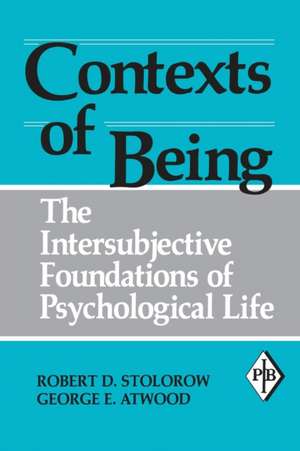 Contexts of Being: The Intersubjective Foundations of Psychological Life de Robert D. Stolorow