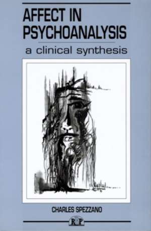 Affect in Psychoanalysis: A Clinical Synthesis de Charles Spezzano