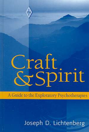 Craft and Spirit: A Guide to the Exploratory Psychotherapies de Joseph D. Lichtenberg