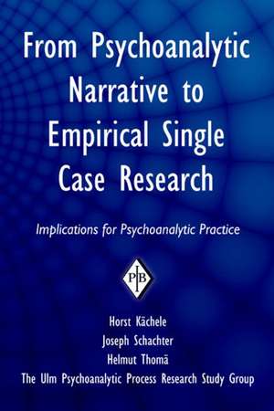 From Psychoanalytic Narrative to Empirical Single Case Research: Implications for Psychoanalytic Practice de Horst Kächele