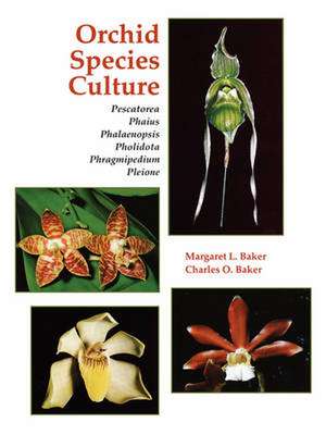 Orchid Species Culture: Pescatorea, Phaius, Phalaenopsis, Pholidota, Phragmipedium, Pleione de Margaret L. Baker