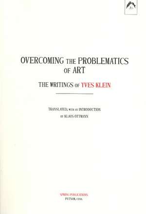 Overcoming the Problems of Art: The Writings of Yves Klein de Yves Klein