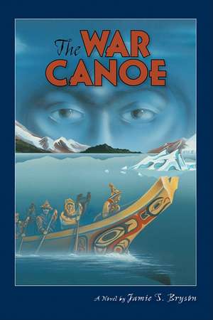 The War Canoe de Jamie S Bryson