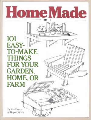 Homemade: 101 Easy-To-Make Things for Your Garden, Home, or Farm de Ken Braren