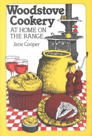 Woodstove Cookery: At Home on the Range de Jane Cooper