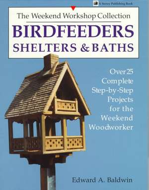 Birdfeeders, Shelters and Baths de Edward A. Baldwin