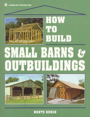 How to Build Small Barns & Outbuildings: A Kid's Guide to Raising and Showing de Burch