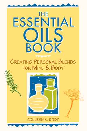 The Essential Oils Book de Colleen K. Dodt