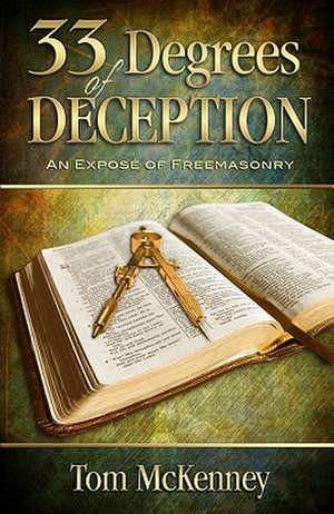 33 Degrees of Deception: An Expose of Freemasonry de Tom C. McKenney